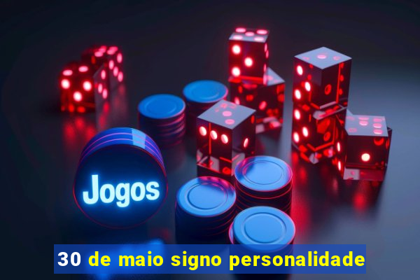 30 de maio signo personalidade